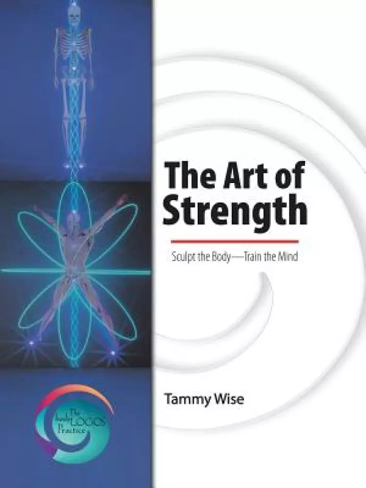 The Art of Strength: Sculpt the Body-Train the Mind