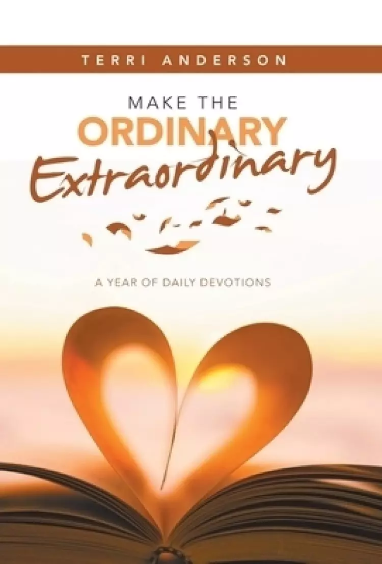 Make the Ordinary Extraordinary: A Year of Daily Devotions