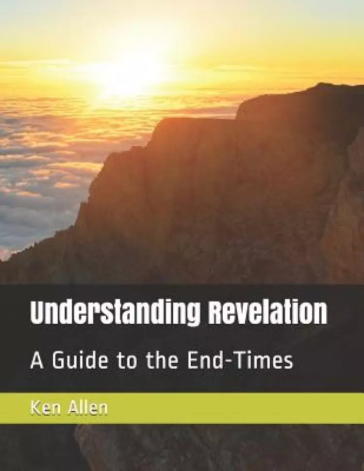 Understanding Revelation: A Guide to the End-Times