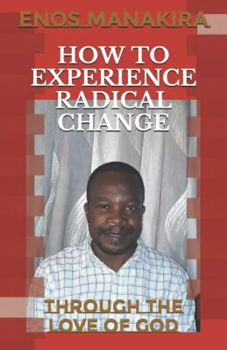 How to Experience Radical Change: Through the Love of God