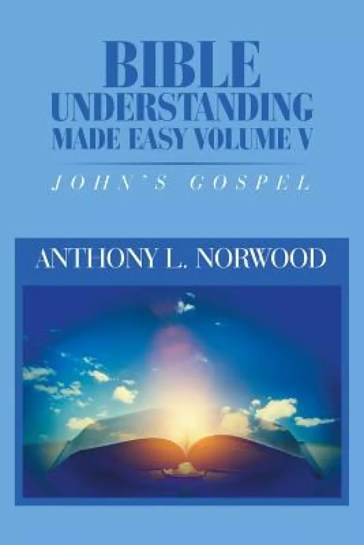 Bible Understanding Made Easy Volume V: John's Gospel