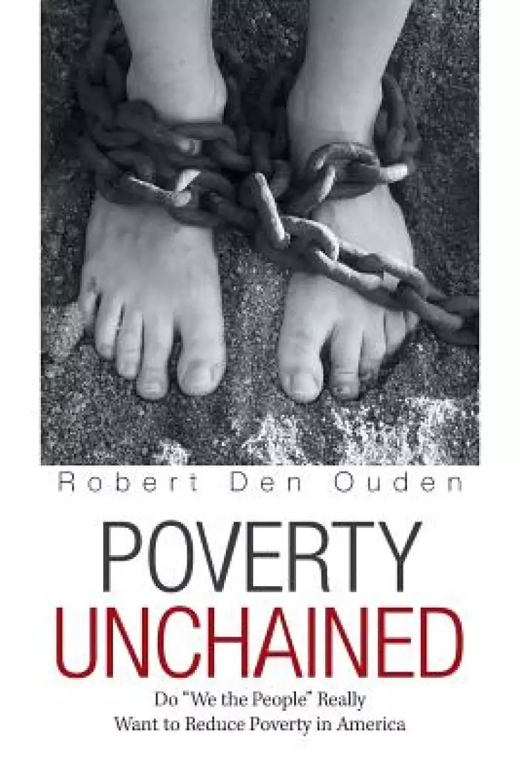 Poverty Unchained: Do "We the People" Really Want to Reduce Poverty in America