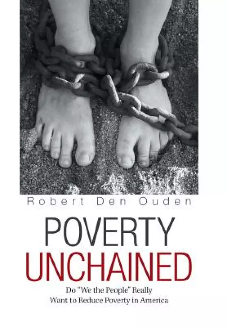 Poverty Unchained: Do "We the People" Really Want to Reduce Poverty in America