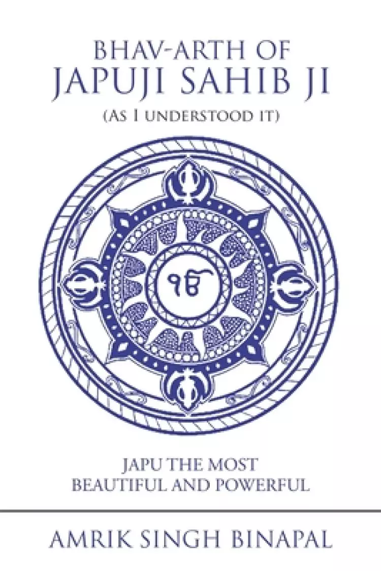 Bhav-Arth of Japuji Sahib Ji (As I Understood It): Japu the Most Beautiful and Powerful