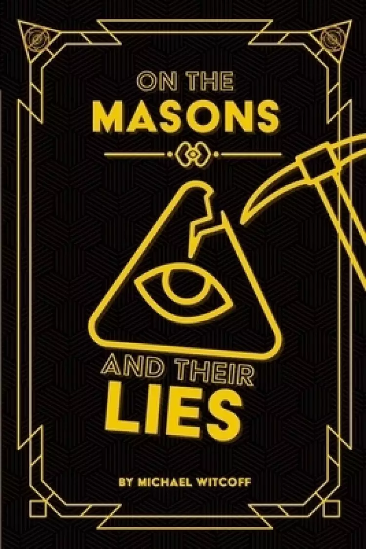 On The Masons And Their Lies: What Every Christian Needs To Know