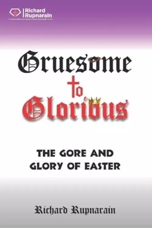 Gruesome to Glorious: The Gore and Glory of Easter