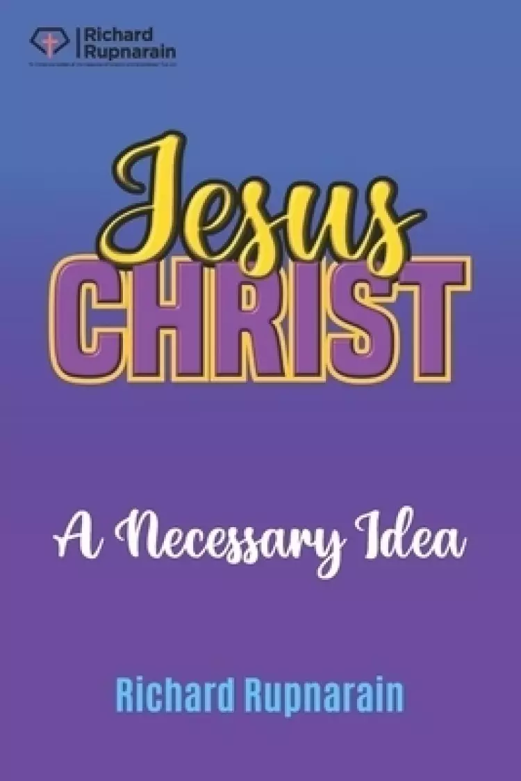 Jesus Christ, A Necessary Idea