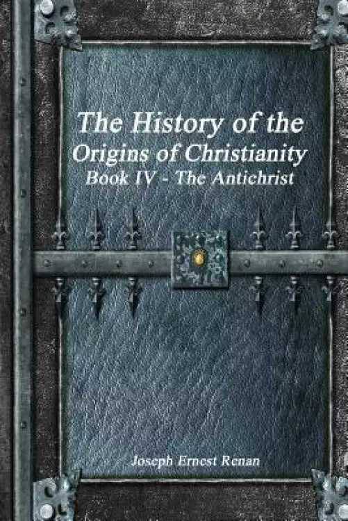 The History of the Origins of Christianity Book IV - The Antichrist