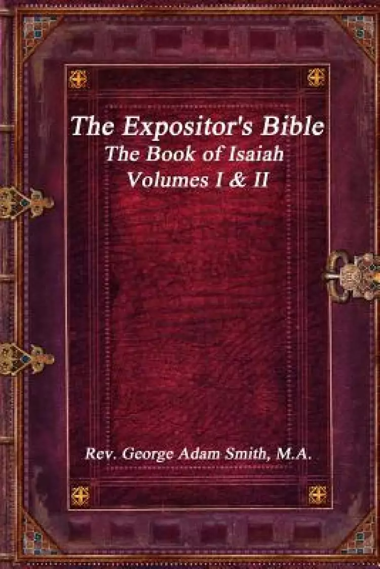 The Expositor's Bible: The Book of Isaiah Volumes I & II
