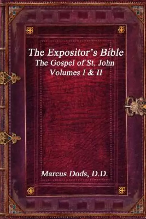 The Expositor's Bible: The Gospel of St. John Volumes I & II