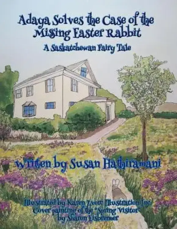 Adaya Solves the Case of the Missing Easter Rabbit: A Saskatchewan Fairy Tale