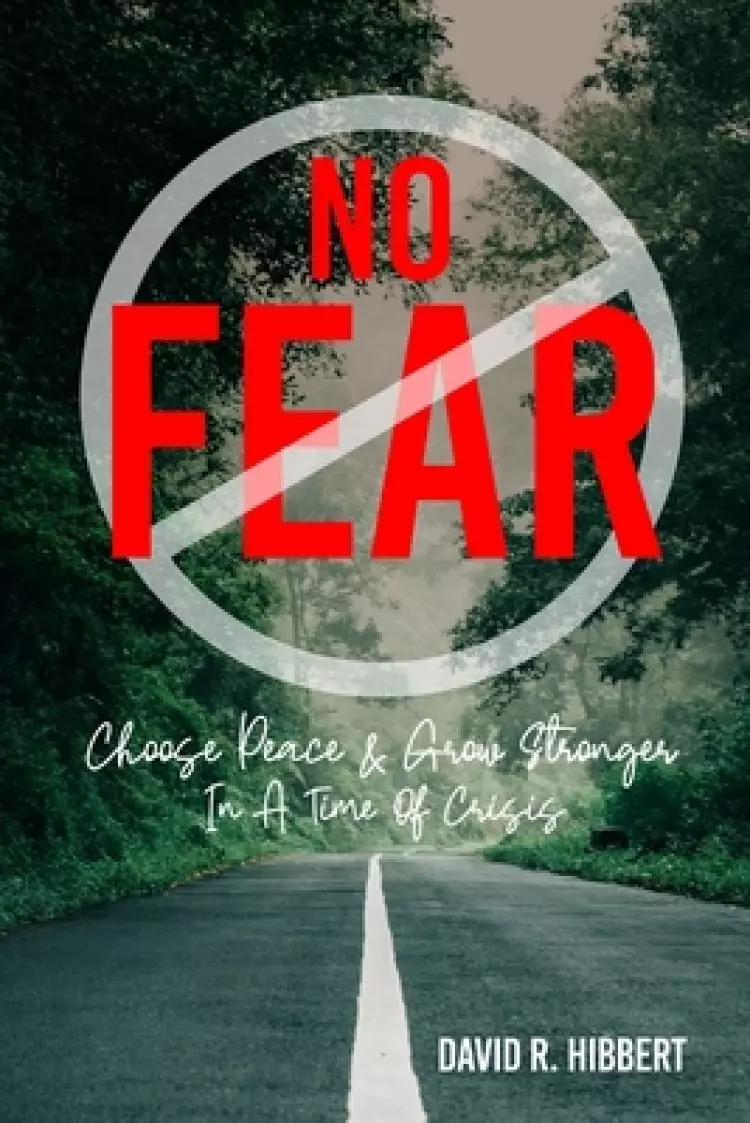No Fear: Choose Peace And Grow Stronger In A Time Of Crisis