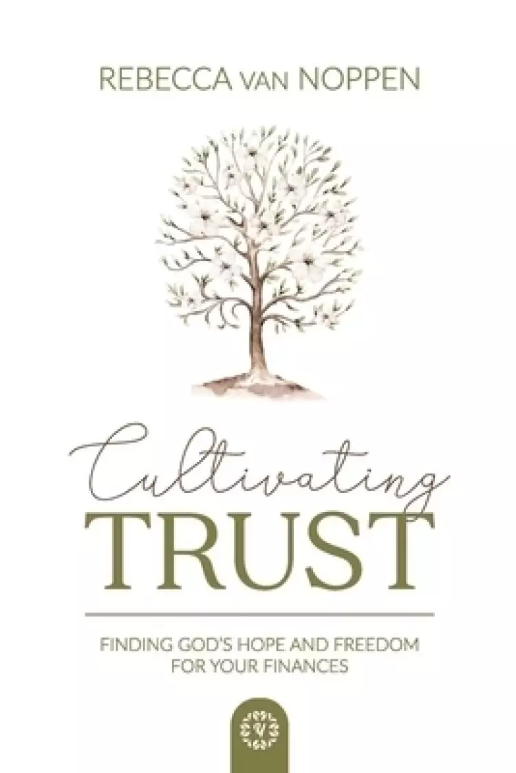 Cultivating Trust : Finding God's Hope and Freedom For Your Finances
