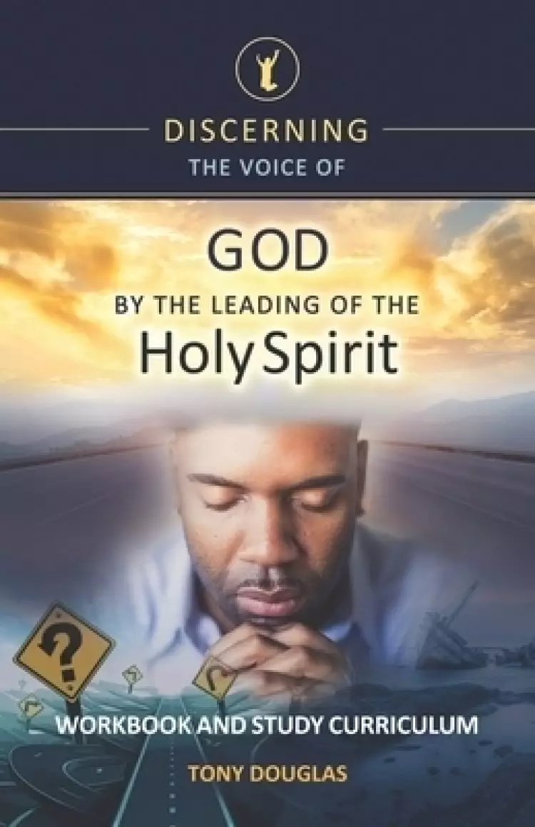 Discerning the Voice of God by the Leading of the Holy Spirit: Workbook and Study Curriculum