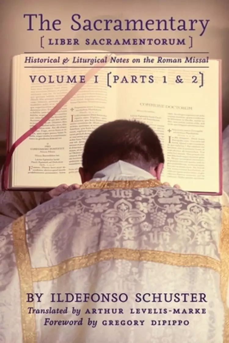 The Sacramentary (Liber Sacramentorum): Vol. 1: Historical & Liturgical Notes on the Roman Missal