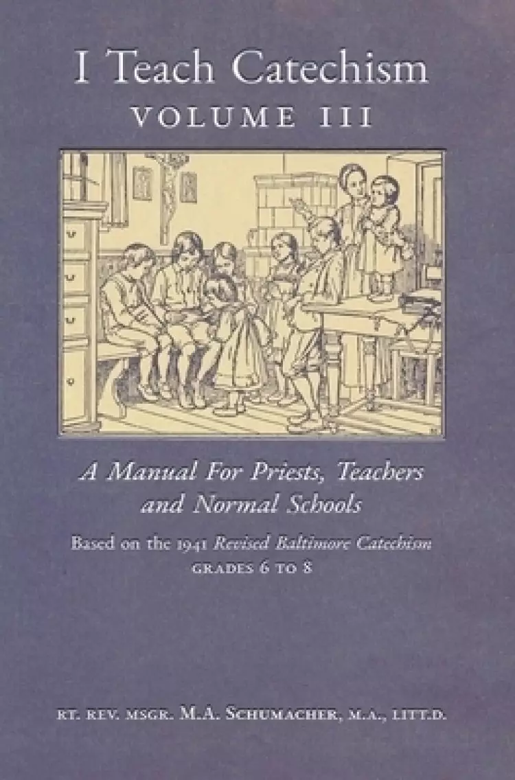 I Teach Catechism: Volume 3: A Manual for Priests, Teachers and Normal Schools