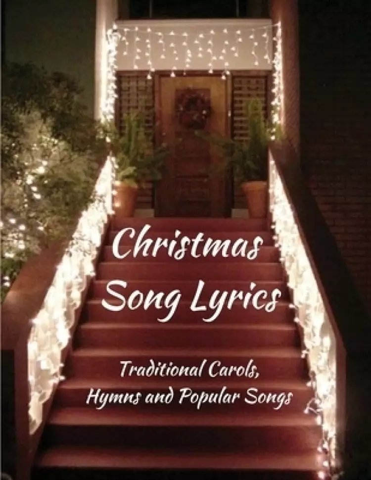 Christmas Song Lyrics: Traditional Carols, Hymns and Popular Songs