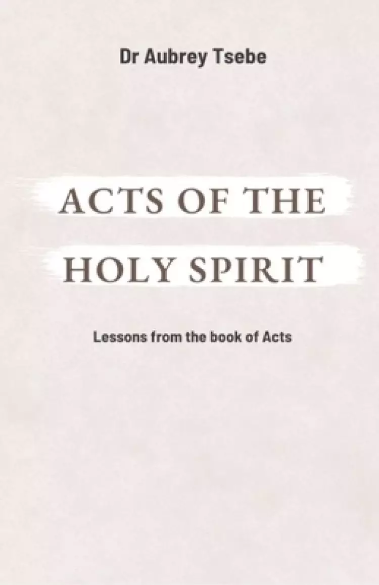 ACTS OF THE HOLY SPIRIT: Lessons from the book of Acts