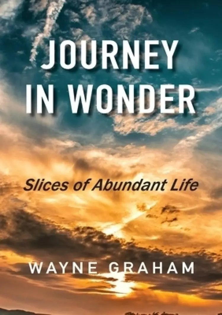 Journey in Wonder: Slices of Abundant Life