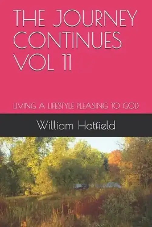 The Journey Continues Vol 11: Living a Lifestyle Pleasing to God