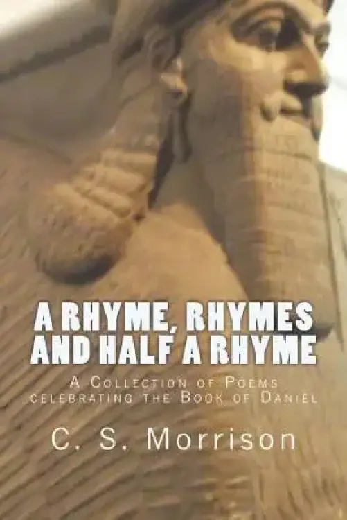 A Rhyme, Rhymes and Half a Rhyme (UK Edition): A Collection of Poems celebrating the Book of Daniel