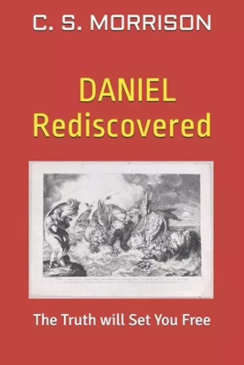 Daniel Rediscovered: The Truth will Set You Free