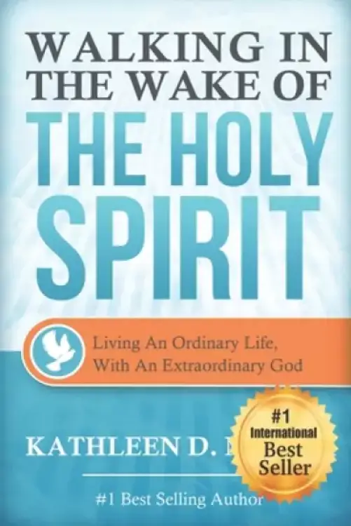 Walking in the Wake of the Holy Spirit: Living an Ordinary Life with an Extraordinary God!