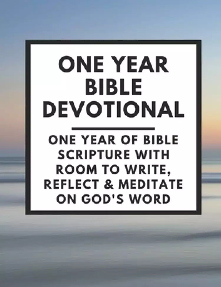One Year Bible Devotional: One Year of Bible Scripture wtih room to Write, Reflect & Meditate on God's Word