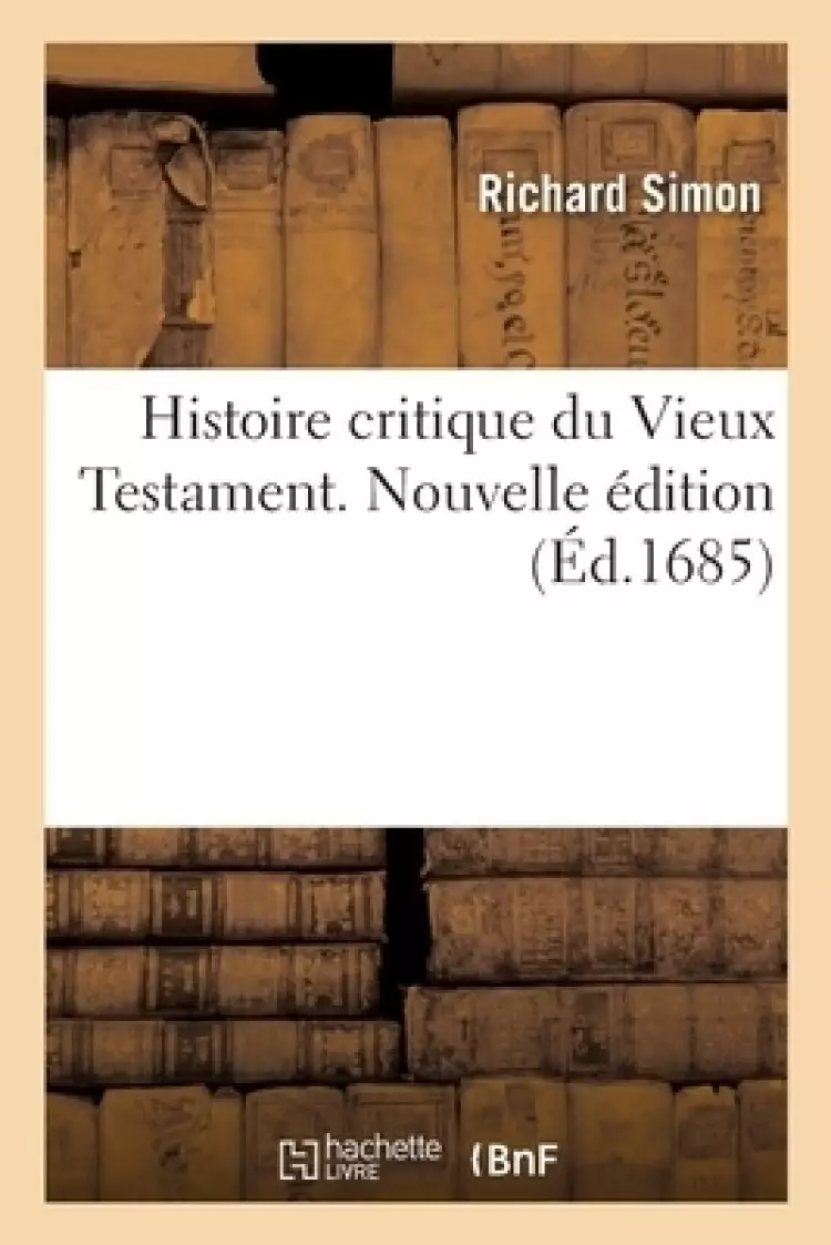 Histoire Critique Du Vieux Testament. Nouvelle Edition