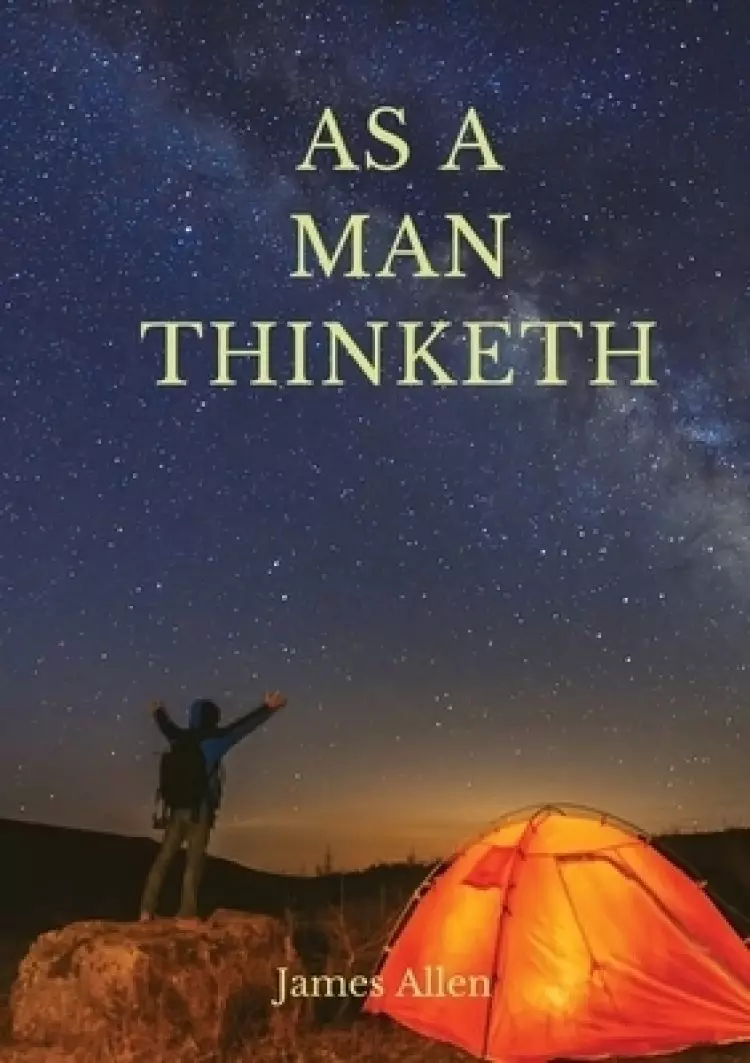 As a man thinketh: A 1903 self-help book by James Allen : "I have tried to make the book simple, so that all can easily grasp and follow its teaching,