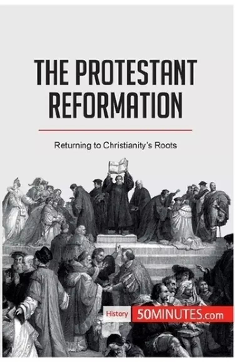 The Protestant Reformation:Returning to Christianity's Roots