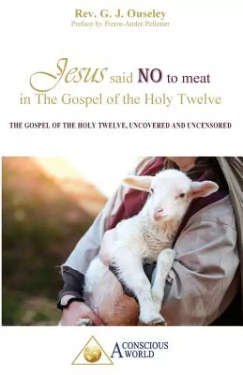 Jesus said no to meat in The Gospel of the Holy Twelve: The Gospel of the Holy Twelve, uncovered and uncensored