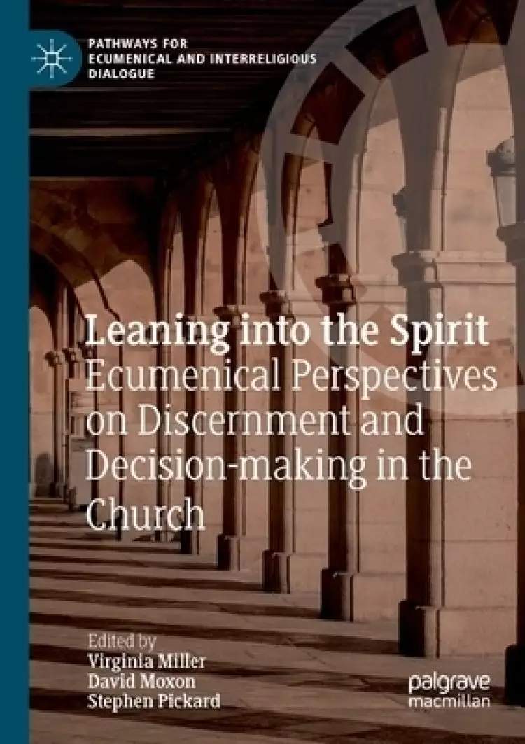Leaning Into the Spirit: Ecumenical Perspectives on Discernment and Decision-Making in the Church