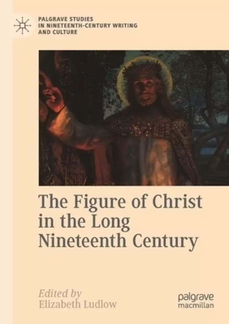 The Figure of Christ in the Long Nineteenth Century
