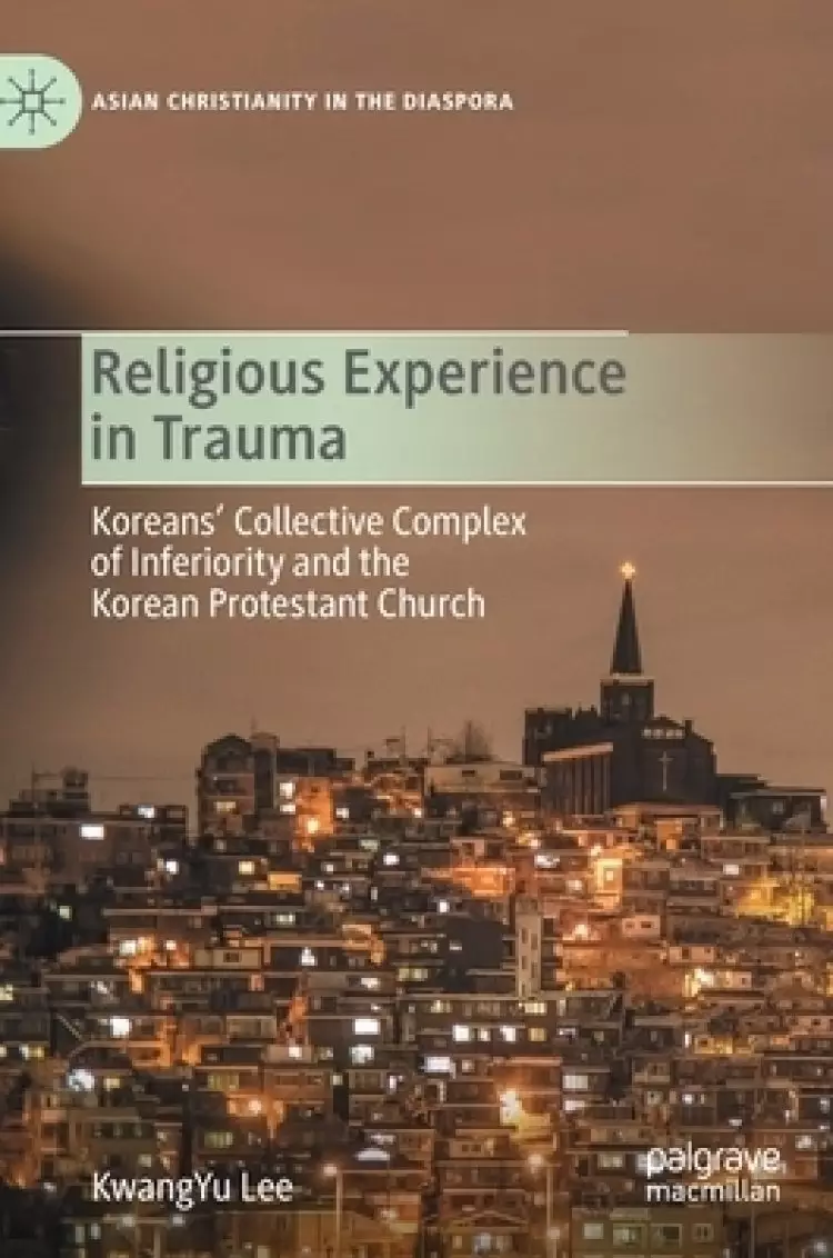 Religious Experience in Trauma: Koreans' Collective Complex of Inferiority and the Korean Protestant Church