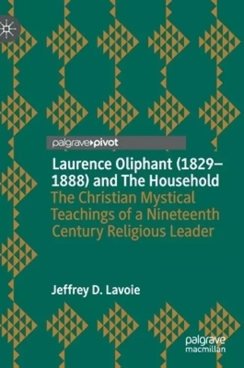 Laurence Oliphant (1829-1888) and the Household: The Christian Mystical Teachings of a Nineteenth Century Religious Leader