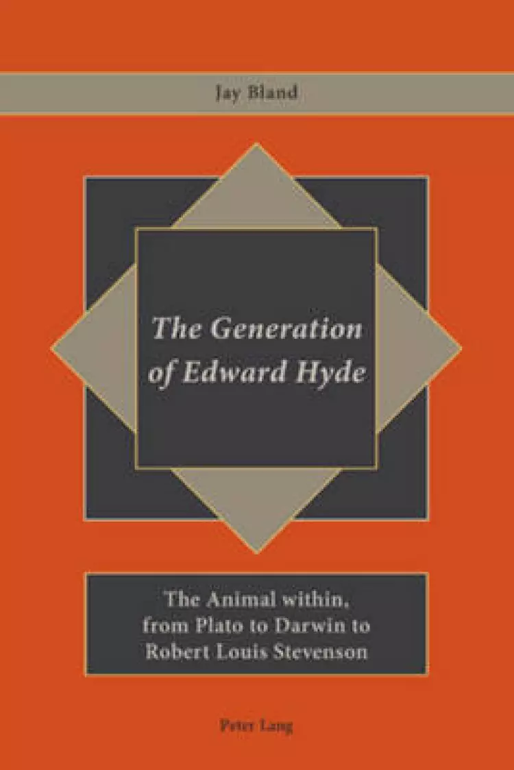 The Generation of Edward Hyde: The Animal Within, from Plato to Darwin to Robert Louis Stevenson