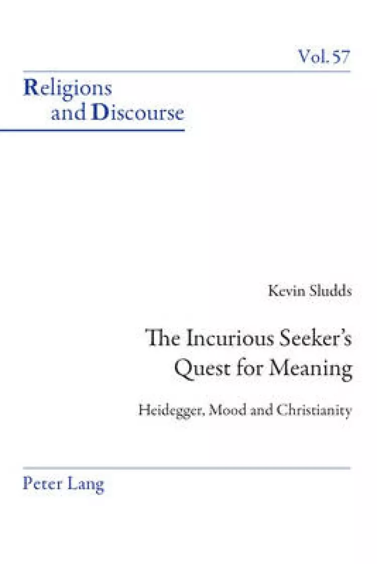The Incurious Seeker's Quest for Meaning; Heidegger, Mood and Christianity