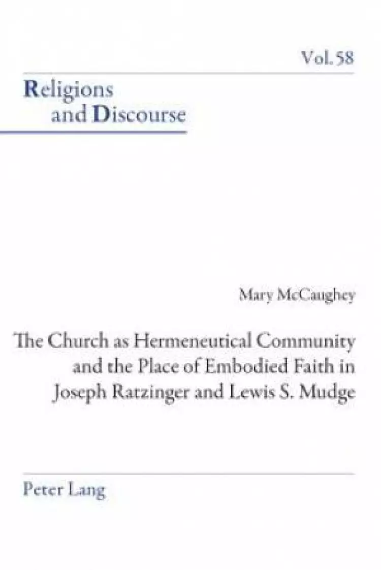 The Church as Hermeneutical Community and the Place of Embodied Faith in Joseph Ratzinger and Lewis S. Mudge