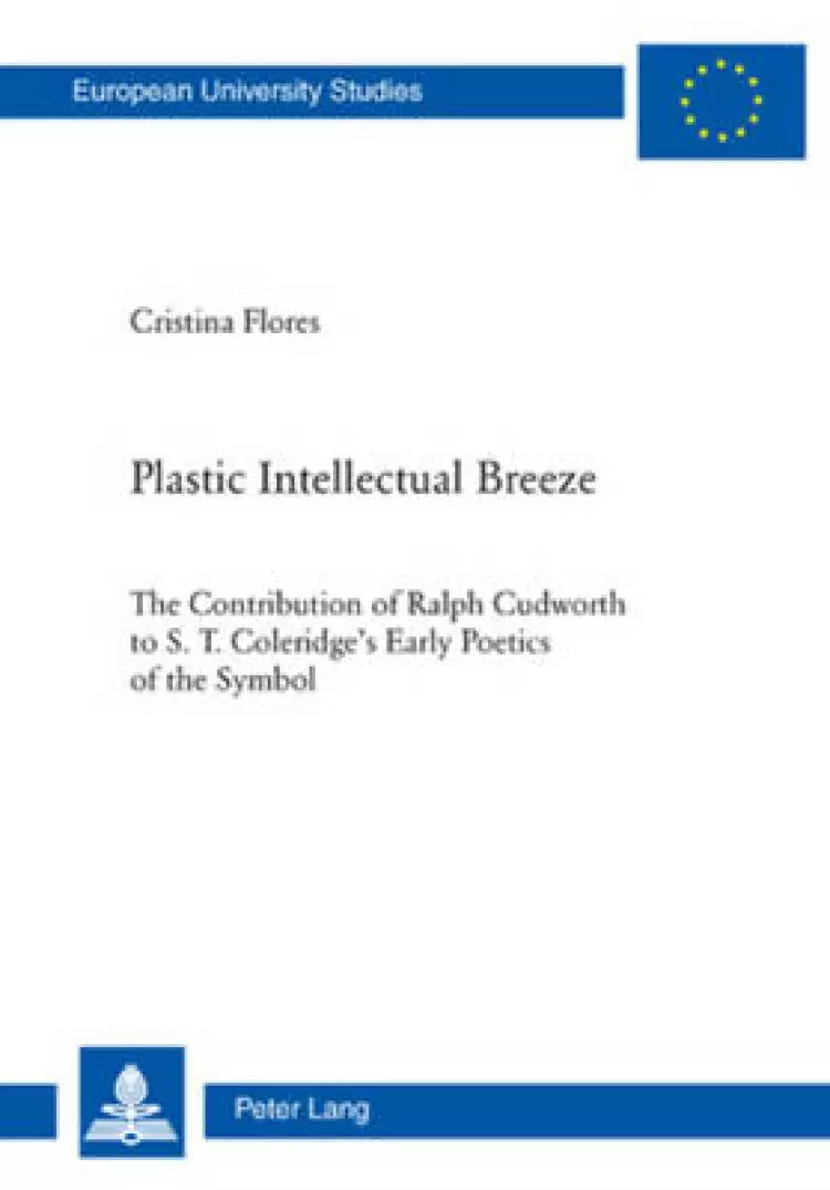 Plastic Intellectual Breeze; The Contribution of Ralph Cudworth to S. T. Coleridge's Early Poetics of the Symbol