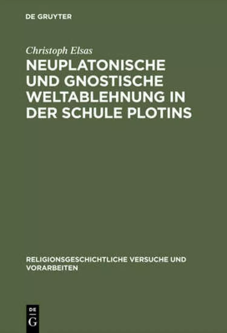 Neuplatonische Und Gnostische Weltablehnung in Der Schule Plotins