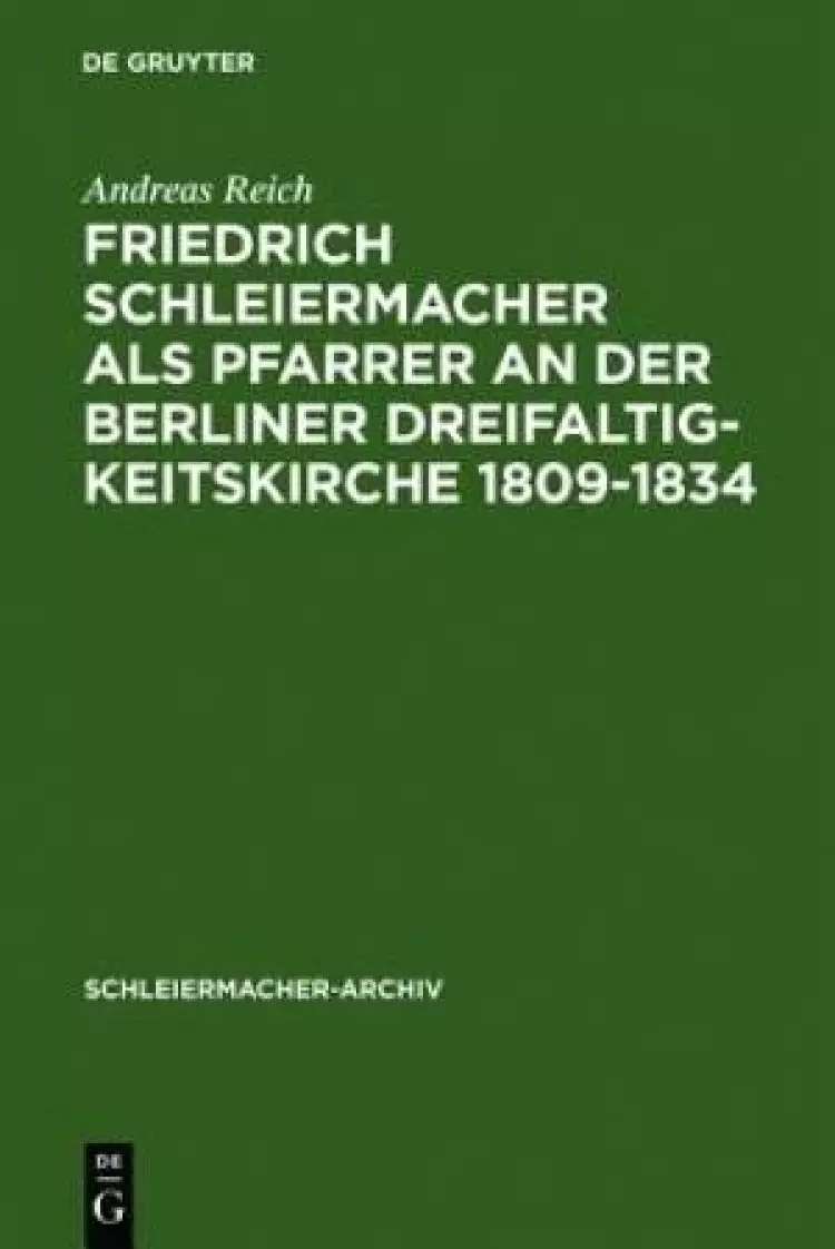 Friedrich Schleiermacher ALS Pfarrer an Der Berliner Dreifaltigkeitskirche 1809-1834