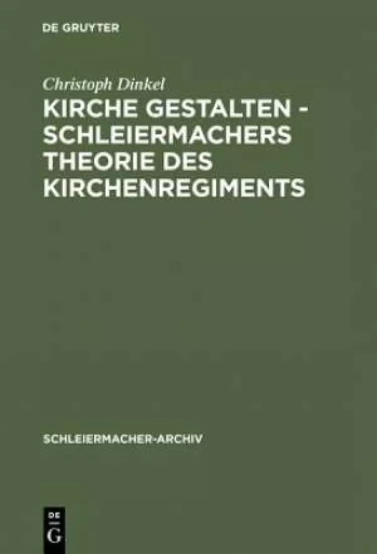 Kirche Gestalten - Schleiermachers Theorie Des Kirchenregiments