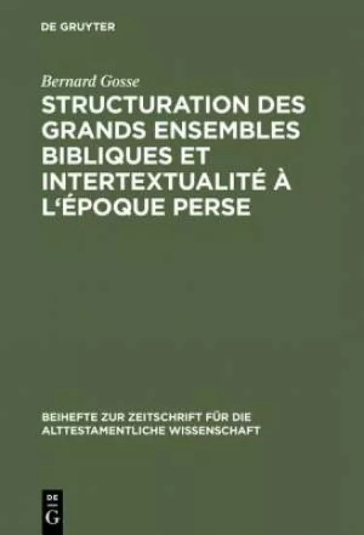 Structuration Des Grands Ensembles Bibliques Et Intertextualite A L'Epoque Perse