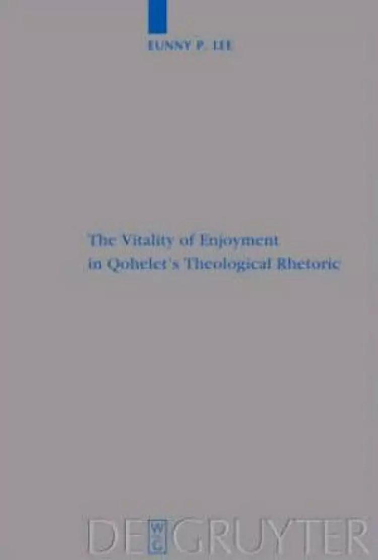 The Vitality of Enjoyment in Qohelet's Theological Rhetoric