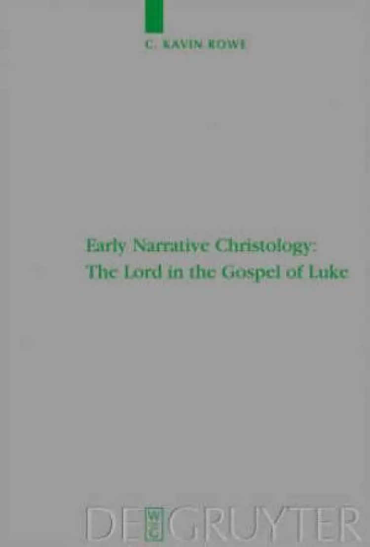 Early Narrative Christology: The Lord In The Gospel Of Luke