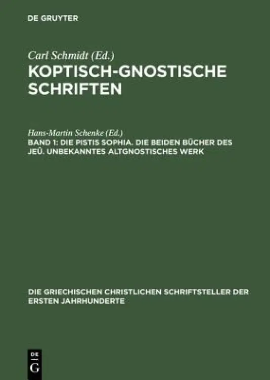 Koptisch-Gnostische Schriften , Band 1, Die Pistis Sophia. Die beiden B