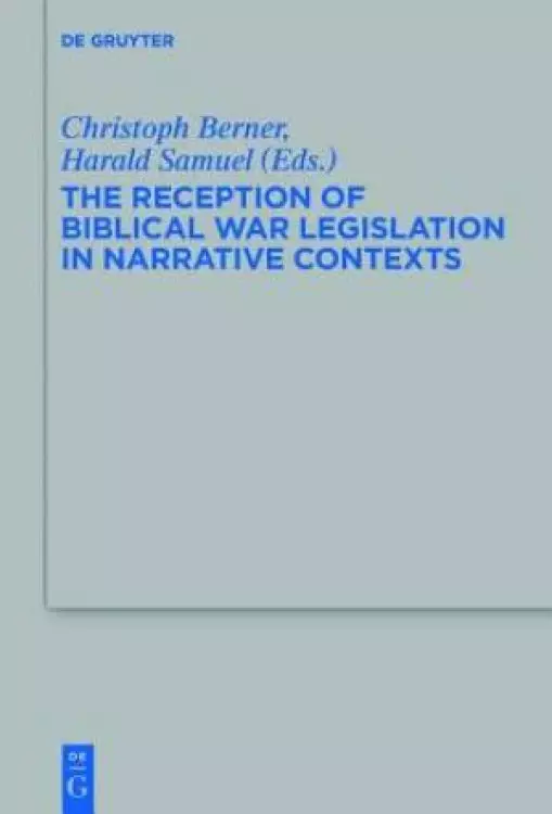 The Reception of Biblical War Legislation in Narrative Contexts