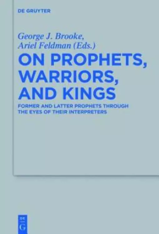On Prophets, Warriors, and Kings: Former Prophets Through the Eyes of Their Interpreters