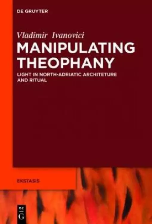 Manipulating Theophany: Light and Ritual in North Adriatic Architecture (Ca. 400-Ca. 800)